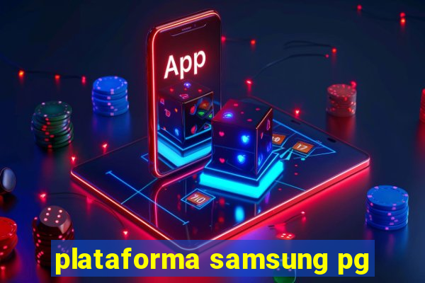 plataforma samsung pg