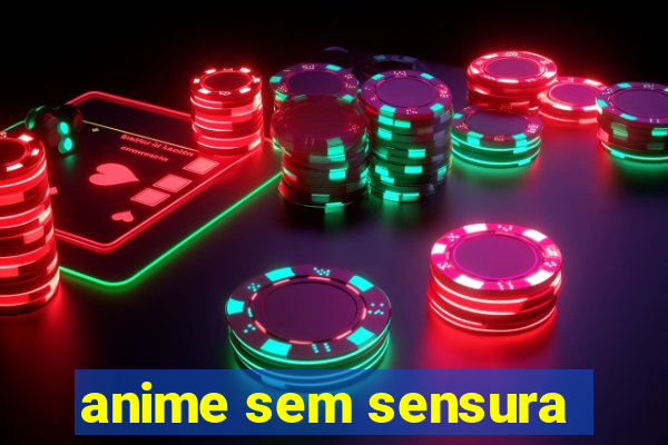 anime sem sensura