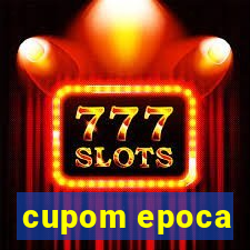 cupom epoca