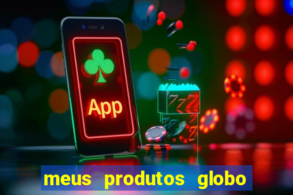 meus produtos globo com pagamento