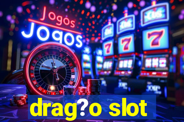 drag?o slot