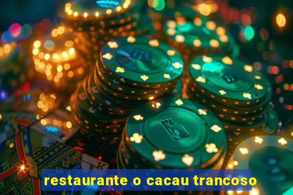 restaurante o cacau trancoso