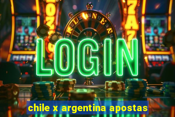 chile x argentina apostas