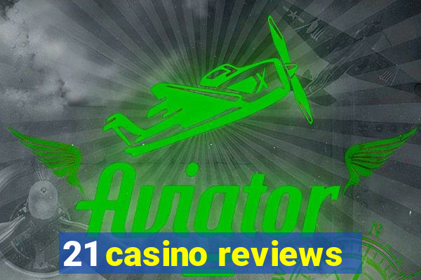 21 casino reviews