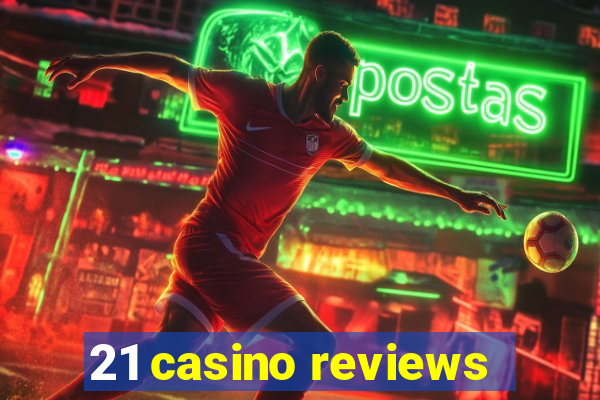 21 casino reviews