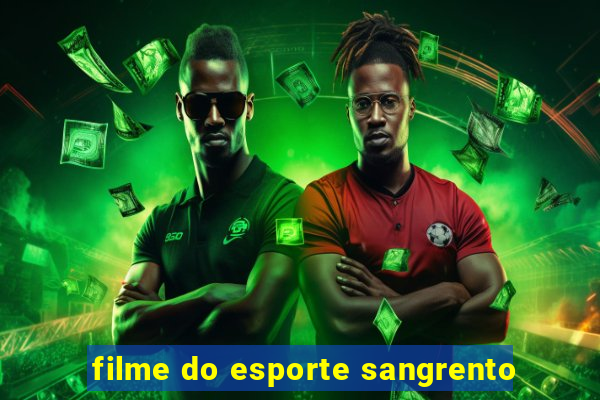 filme do esporte sangrento