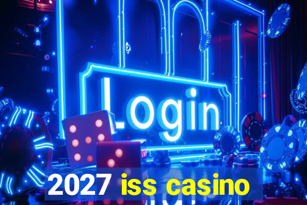 2027 iss casino