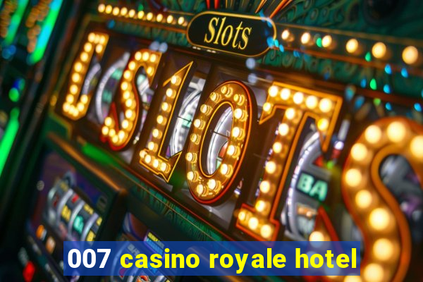 007 casino royale hotel