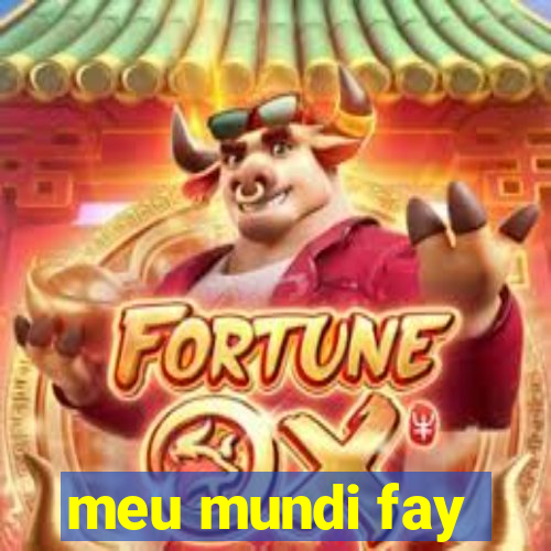 meu mundi fay