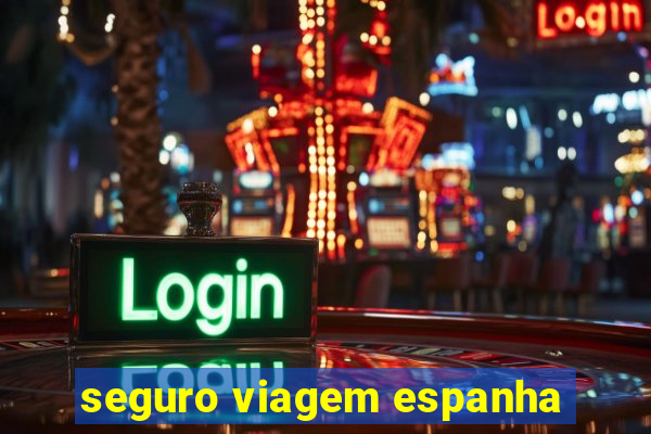 seguro viagem espanha