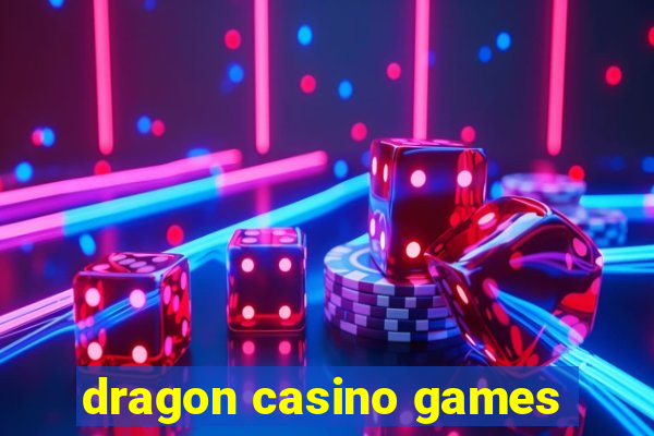 dragon casino games