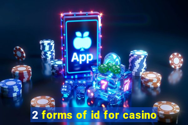 2 forms of id for casino