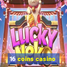 16 coins casino