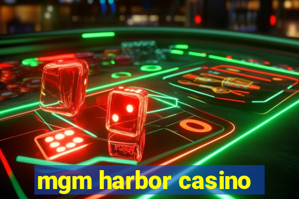 mgm harbor casino