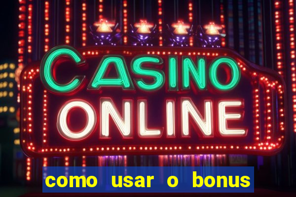 como usar o bonus de cassino da estrela bet