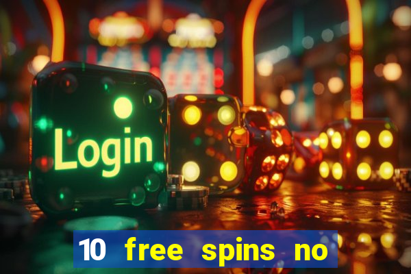 10 free spins no deposit casino 2021