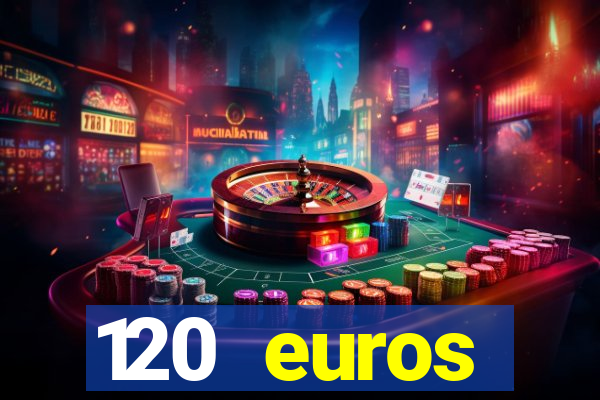 120 euros rembourses casino