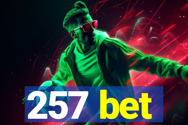 257 bet