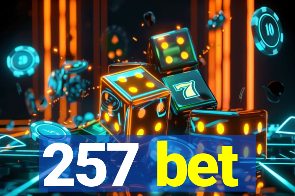 257 bet