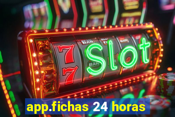 app.fichas 24 horas