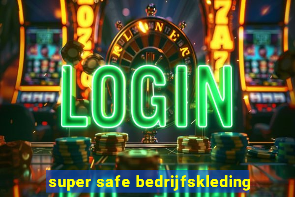 super safe bedrijfskleding