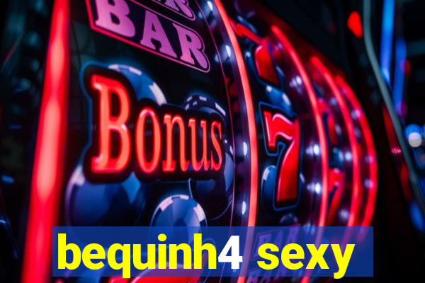 bequinh4 sexy