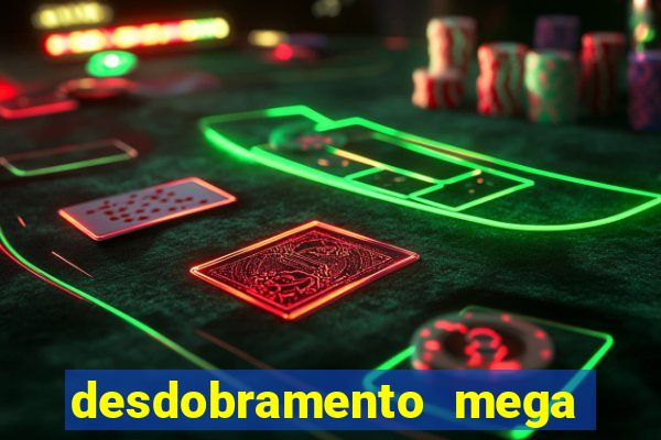 desdobramento mega sena 18 dezenas