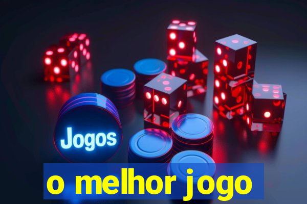 o melhor jogo