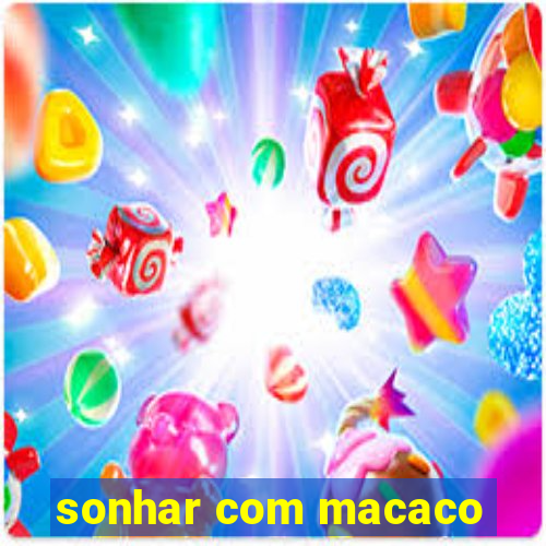 sonhar com macaco