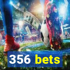 356 bets