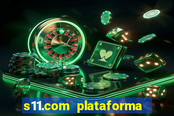 s11.com plataforma de jogos