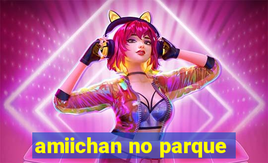 amiichan no parque