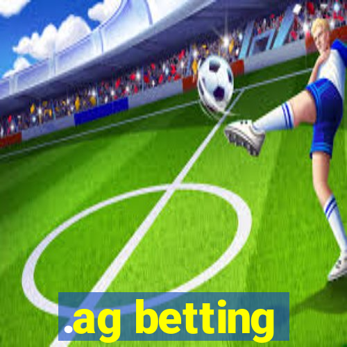 .ag betting