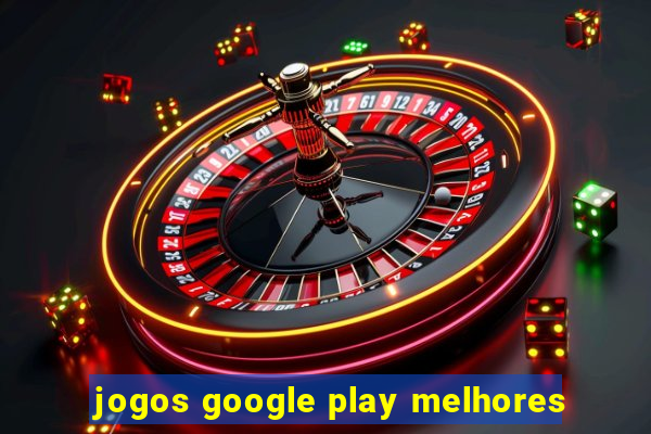 jogos google play melhores