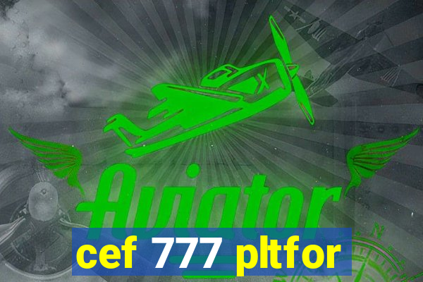 cef 777 pltfor