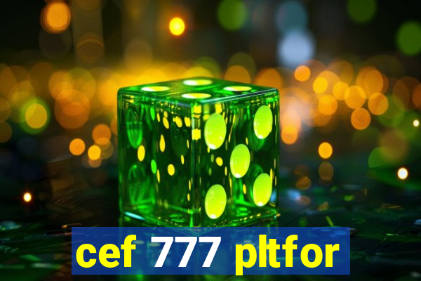 cef 777 pltfor