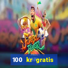 100 kr gratis casino 2017