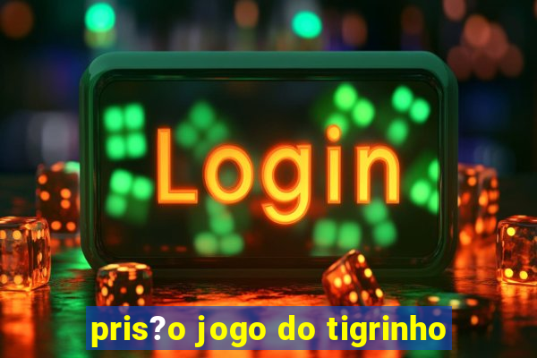 pris?o jogo do tigrinho