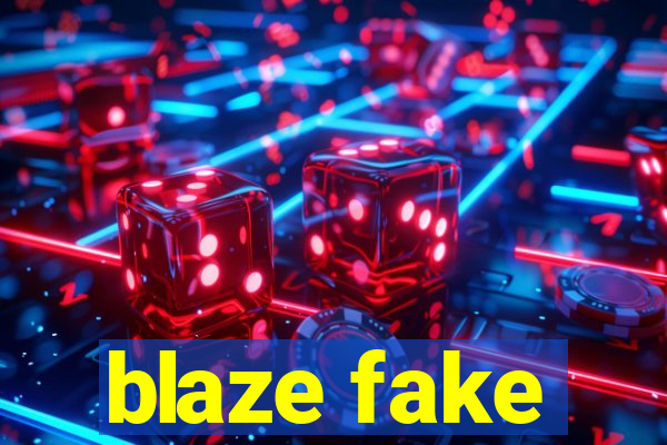 blaze fake