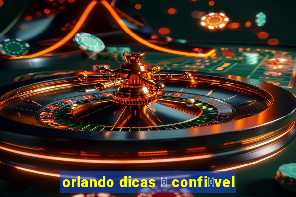 orlando dicas 茅 confi谩vel