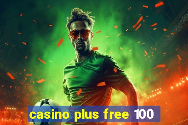 casino plus free 100