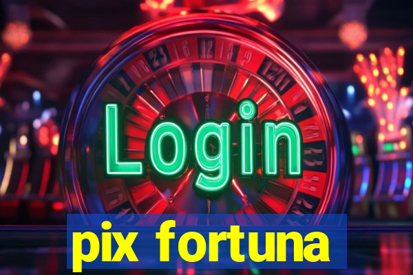 pix fortuna