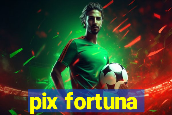 pix fortuna