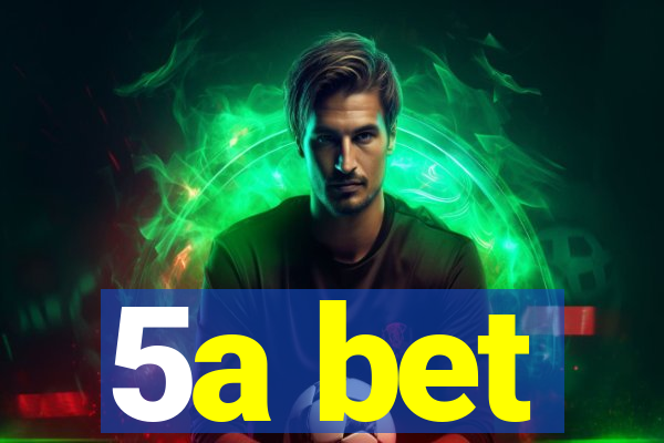 5a bet