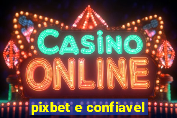 pixbet e confiavel