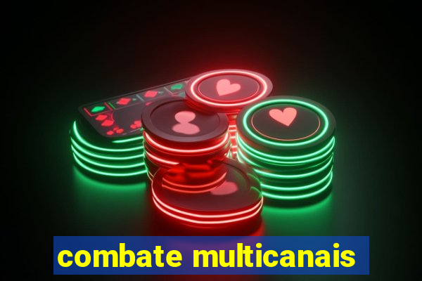 combate multicanais