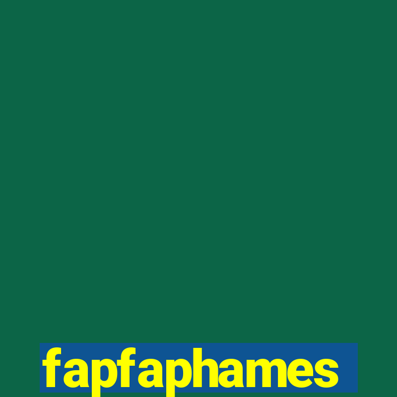 fapfaphames