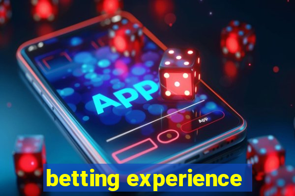 betting experience