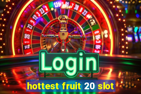 hottest fruit 20 slot