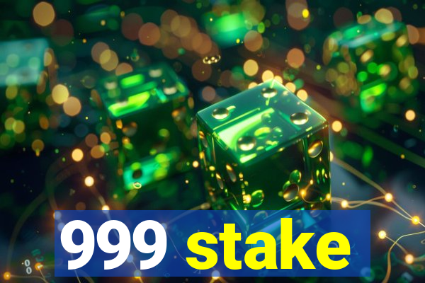 999 stake